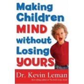 Making Children Mind without Losing Yours by Dr. Kevin Leman 